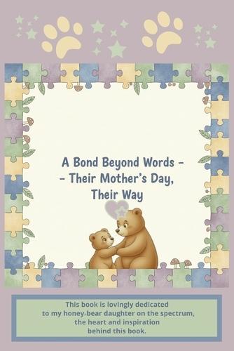 A Bond Beyond Words - Their Mother's Day, Their Way: Mother's Day Book for Autism Bond Between Mother and Nonspeaking Autistic Child 6x9 Inches, 24 Pages