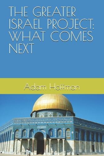 The Greater Israel Project: What Comes Next