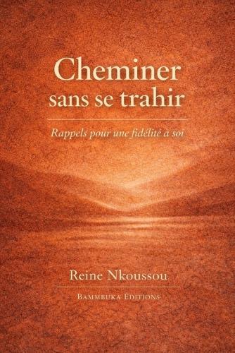 Cheminer sans se trahir: Rappels pour une fidélité à soi