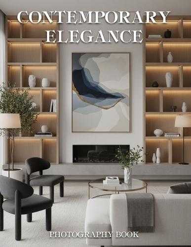 Contemporary Elegance Photography Book: A Masterpiece of Modern Sophistication and Refined Visual Storytelling for the Discerning Collector