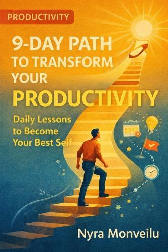 9-Day Path to Transform Your Productivity: Daily Lessons to Become Your Best Self