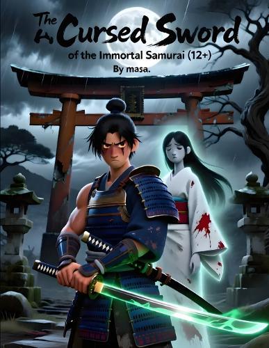 The Cursed Sword of the Immortal Samurai: An Epic Tale of Honor,
