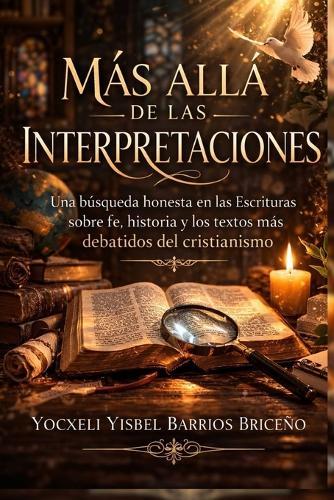 Más allá de las interpretaciones: Una búsqueda en las Escrituras sobre fe, historia y los textos más debatidos del cristianismo.