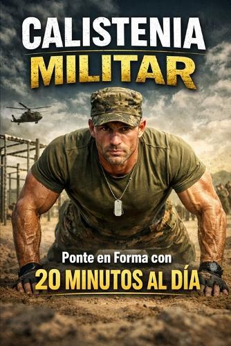 Calistenia Militar: Ponte en Forma con 20 Minutos al Día