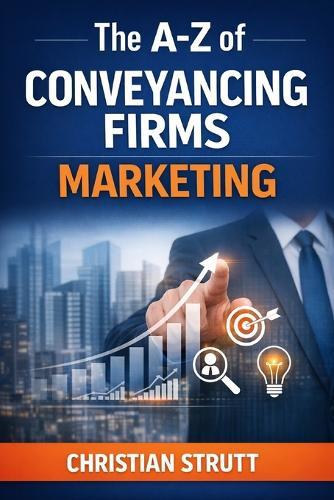 The A-Z of Conveyancing Firms Marketing: by Christian Strutt of Milton Keynes Marketing
