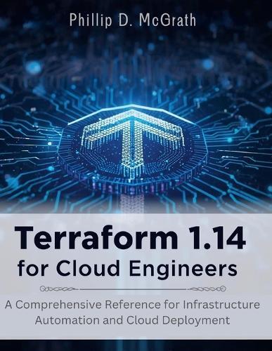 Terraform 1.14 for Cloud Engineers: A Comprehensive Reference for Infrastructure Automation and Cloud Deployment