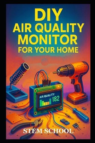 DIY Air Quality Monitor for Your Home: A Guide to Build Smart Indoor Pollution Sensors for Healthier Living