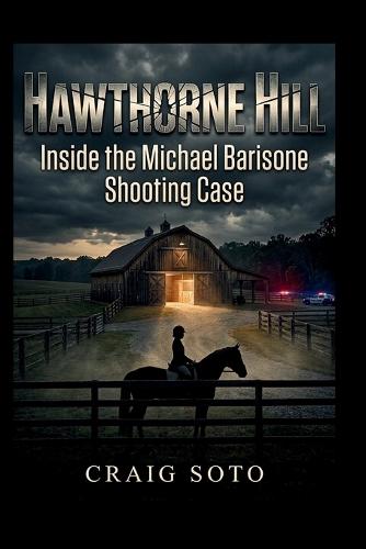 Hawthorne Hill: Inside the Michael Barisone Shooting Case