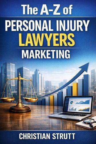 The A-Z of Personal Injury Lawyers Marketing: by Christian Strutt of Milton Keynes Marketing