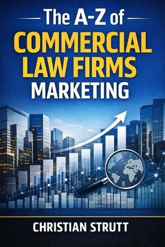 The A-Z of Commercial Law Firms Marketing: by Christian Strutt of Milton Keynes Marketing