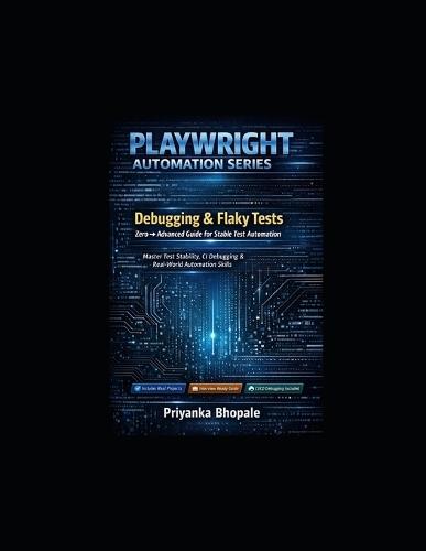 Debugging & Flaky Tests using Playwright: Zero → Advanced Guide for Stable Test Automation (Free on Kindle)