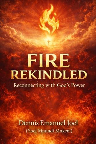 Fire Rekindled: Reconnecting with God's Power