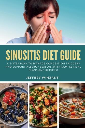 Sinusitis Diet Guide: A 5-Step Plan to Manage Congestion Triggers and Support Allergy Season (With Sample Meal Plans and Recipes)