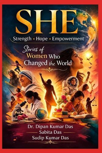 She: Strength - Hope - Empowerment: Stories of Women Who Changed the World