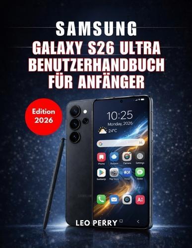 Samsung Galaxy S26 Ultra Benutzerhandbuch für Anfänger (Ausgabe 2026)