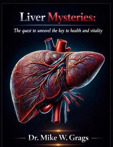 Liver Mysteries: The Quest to Unravel the Key to Health and Vitality