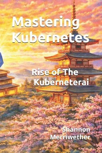 Mastering Kubernetes: Rise of the Kuberneterai