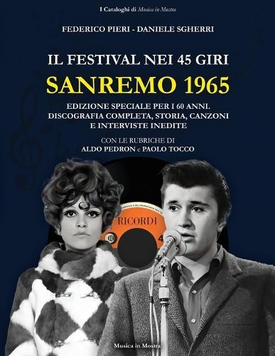 Sanremo 1965: Il Festival nei 45 giri: Discografia completa, storia, canzoni e interviste inedite. Edizione speciale 60 anni.