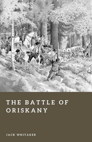 The Battle of Oriskany: The American Revolution's Brutal Clash in the Mohawk Wilderness