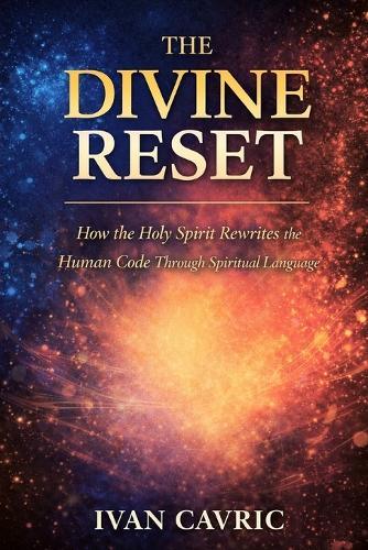 The Divine Reset: How the Holy Spirit Rewrites the Human Code Through Spiritual Language