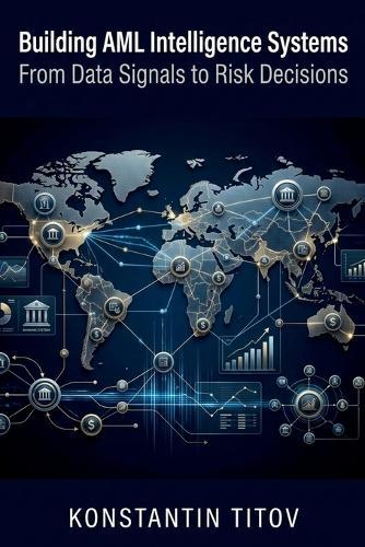 Building AML Intelligence Systems: From Data Signals to Risk Decisions