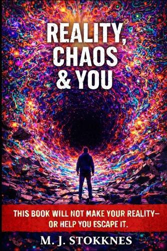 Reality, Chaos & You.: This Book will not make your reality- or help you escape it.