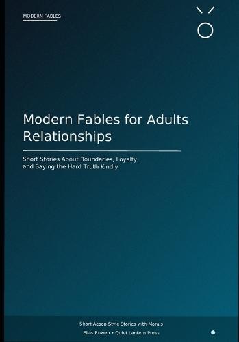 Modern Fables for Adults: Relationships: Short Stories About Boundaries, Loyalty, Communication, and Respect