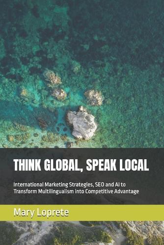 Think Global, Speak Local: International Marketing Strategies, SEO and AI to Transform Multilingualism into Competitive Advantage