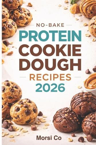 No-Bake Protein Cookie Dough Recipes 2026: 50 Flavors Under 200 Calories Each