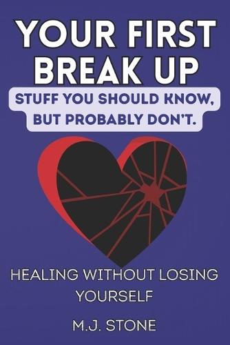 Your First Breakup - Stuff You Should Know, But Probably Don't: Healing Without Losing Yourself
