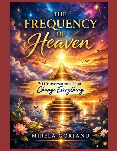 The Frequency of Heaven: 20 Conversations That Change Everything