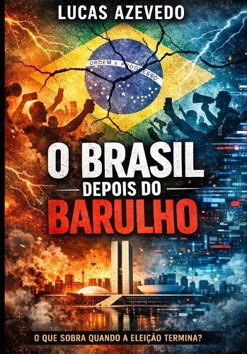 O Brasil Depois do Barulho: O que sobra quando a eleição termina?