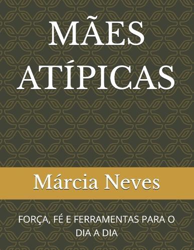 Mães Atípicas: Força, Fé E Ferramentas Para O Dia a Dia