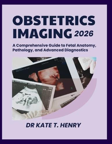 Obstetric Imaging 2026: A Comprehensive Guide to Fetal Anatomy, Pathology, and Advanced Diagnostics