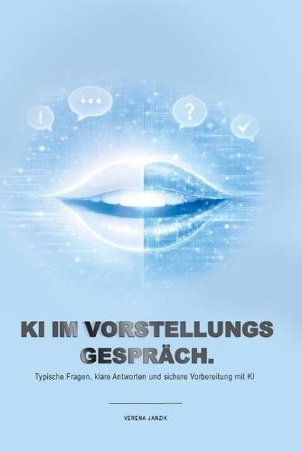 KI im Vorstellungsgespräch: Typische Fragen, klare Antworten und sichere Vorbereitung mit KI