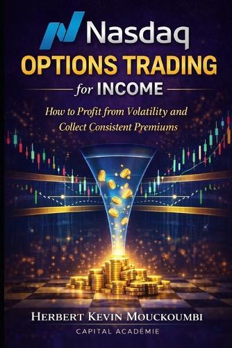 Nasdaq Options Income Strategy: How to Profit from Volatility and Generate Consistent Premium Income