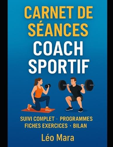 CARNET DE SÉANCES Coach Sportif: Suivi complet Programmes Fiches exercices Bilan