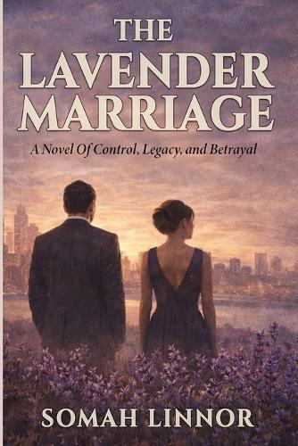 The Lavender Marriage: A Novel of Control, Legacy, and Betrayal