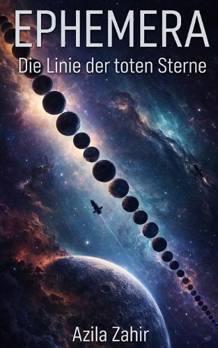 Ephemera - Die Linie der toten Sterne: Hard Science Fiction Roman