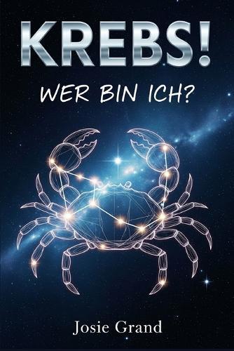 Krebs! Wer Bin Ich?: Der vollständige Leitfaden zum Verständnis Ihrer Wasserzeichen-Energie