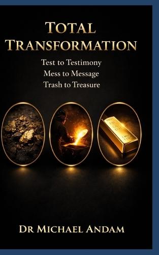 Total Transformation: : Test to Testimony, Mess to Message, Trash to Treasure