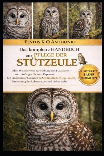 Das Komplette Handbuch Zur Pflege Der Stützeule: Festus K.O Anthonio