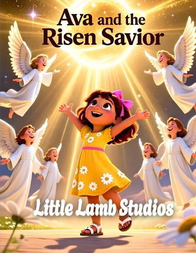 Ava and the Risen Savior (Victory and Eternal Life): A Celebration of Jesus' Triumph Over Death and the Promise of Eternal Life