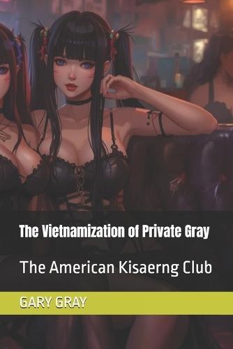 The Vietnamization of Private Gray: The American Kisaerng Club