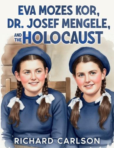 Eva Mozes Kor, Dr. Josef Mengele, and the Holocaust