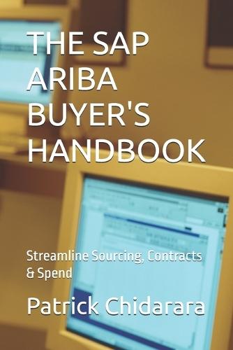The SAP Ariba Buyer's Handbook: Streamline Sourcing, Contracts & Spend