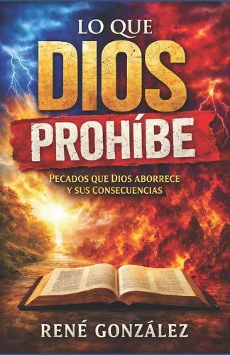 Lo Que Dios Prohíbe: Pecados que Dios aborrece y sus consecuencias