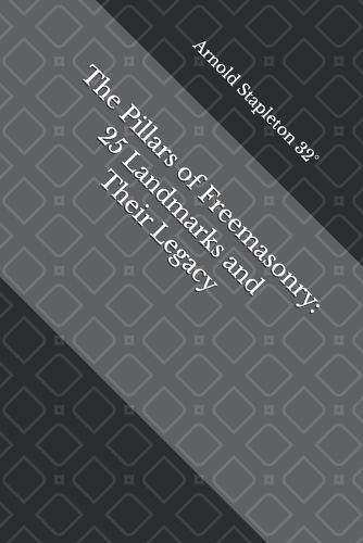 The Pillars of Freemasonry: 25 Landmarks and Their Legacy