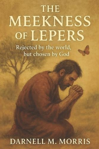 The Meekness of Lepers: rejected by the world, but chosen by God