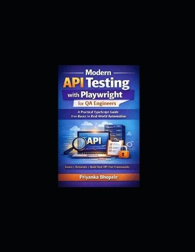 Modern API Testing with Playwright for QA Engineers: A Practical TypeScript Guide from Basics to Real-World Automation. Free on KIndle.